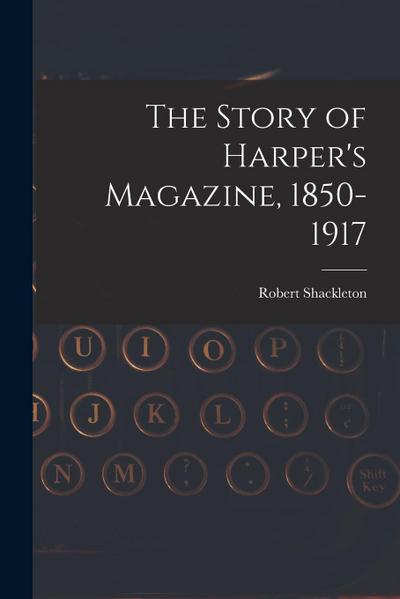The Story of Harper’s Magazine, 1850-1917