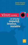 Vivre avec un proche impulsif, intense, instable