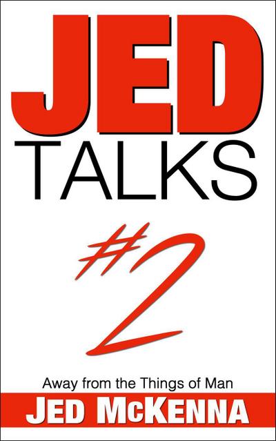 Jed Talks #2: Away from the Things of Man (Jed Talks Series, #2)