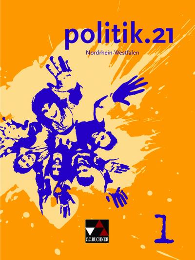 politik.21 – Nordrhein-Westfalen / Politik für Realschulen, Gesamtschulen und Sekundarschulen: politik.21 – Nordrhein-Westfalen / politik.21 NRW 1: ... Sekundarschulen / Für die Jahrgangsstufen 5/6