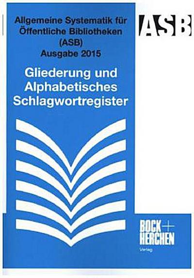 Allgemeine Systematik für Öffentliche Bibliotheken (ASB) Ausgabe 2015, Gliederung und Alphabetisches Schlagwortregister