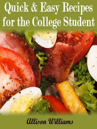 Quick & Easy Recipes For the College Student (Quick and Easy Recipes, #4)