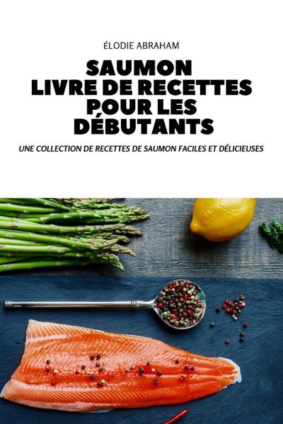 Saumon Livre de Recettes Pour Les Débutants