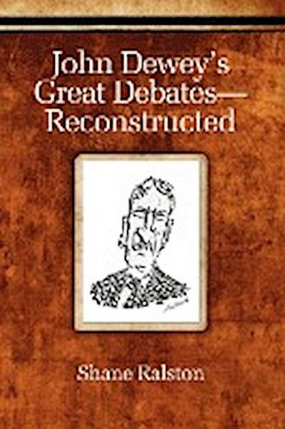 John Dewey’s Great Debates-Reconstructed