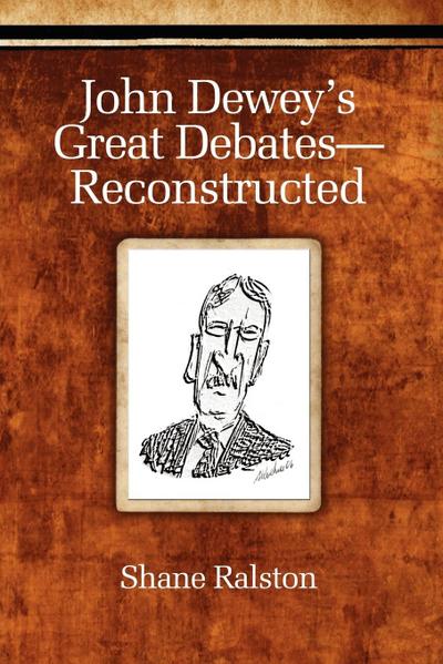 John Dewey’s Great Debates-Reconstructed