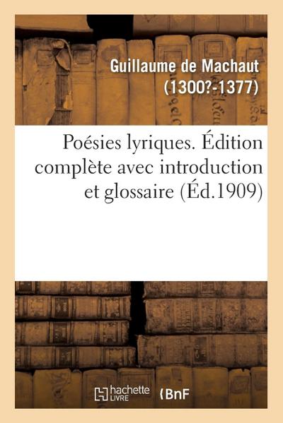 Poésies Lyriques. Édition Complète Avec Introduction Et Glossaire