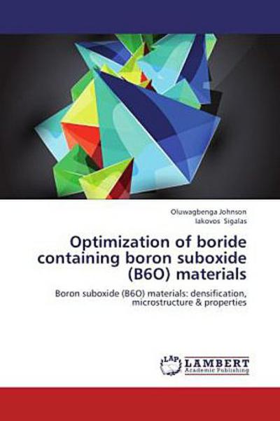 Optimization of boride containing boron suboxide (B6O) materials: Boron suboxide (B6O) materials: densification, microstructure & properties