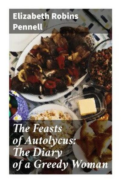The Feasts of Autolycus: The Diary of a Greedy Woman