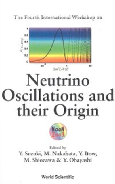 Neutrino Oscillations And Their Origin, Proceedings Of The 4th International Workshop