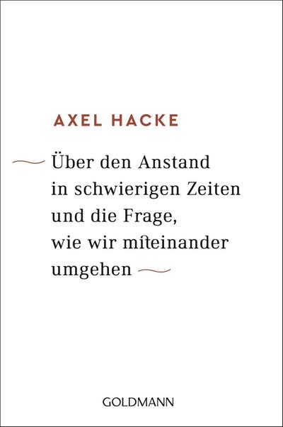 Über den Anstand in schwierigen Zeiten und die Frage, wie wir miteinander umgehen