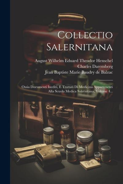 Collectio Salernitana: Ossia Documenti Inediti, E Trattati Di Medicina Appartenenti Alla Scuola Medica Salernitana, Volume 4...