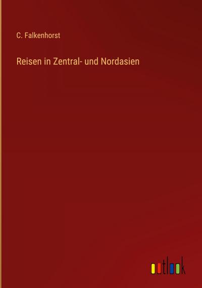 Reisen in Zentral- und Nordasien