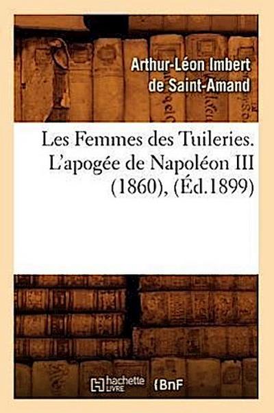 Les Femmes Des Tuileries. l’Apogée de Napoléon III (1860), (Éd.1899)