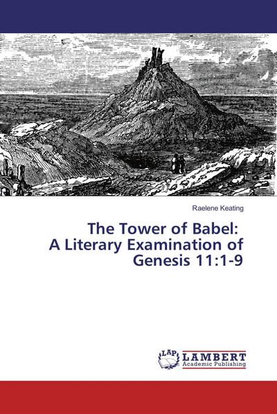 The Tower of Babel: A Literary Examination of Genesis 11:1-9