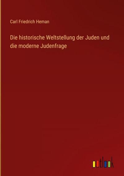 Die historische Weltstellung der Juden und die moderne Judenfrage