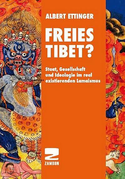 Freies Tibet?: Staat, Gesellschaft und Ideologie im real existierenden Lamaismus