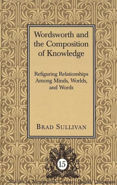 Sullivan, B: Wordsworth and the Composition of Knowledge