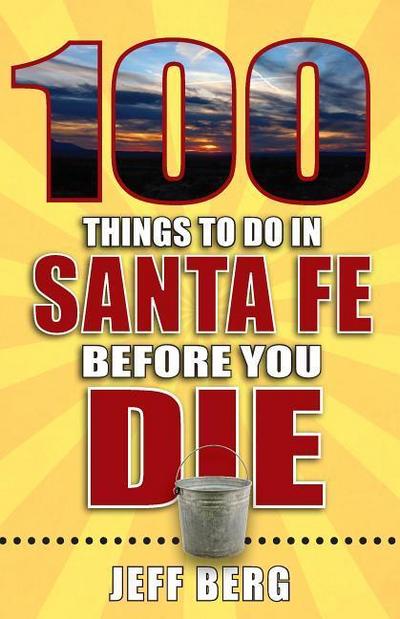 100 Things to Do in Santa Fe Before You Die