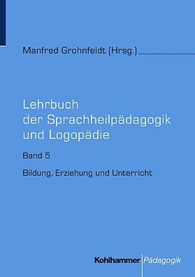Lehrbuch der Sprachheilpädagogik und Logopädie Bildung, Erziehung und Unterricht