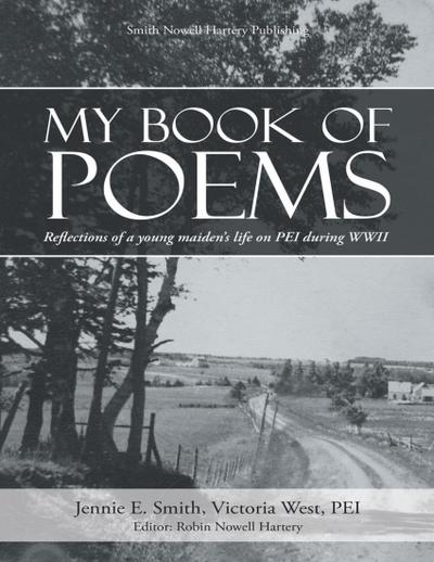 My Book of Poems: Reflections of a Young Maiden’s Life On Prince Edward Island During World War I I