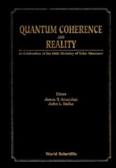 Quantum Coherence And Reality: In Celebration Of The 60th Birthday Of Yakir Aharonov - Proceedings Of The International Conference On Fundamental Aspects Of Quantum Theory