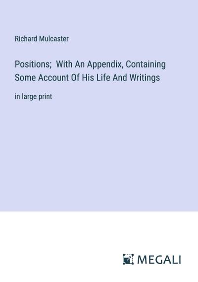 Positions;  With An Appendix, Containing Some Account Of His Life And Writings