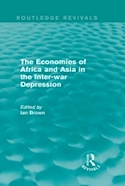 Economies of Africa and Asia in the Inter-war Depression (Routledge Revivals)