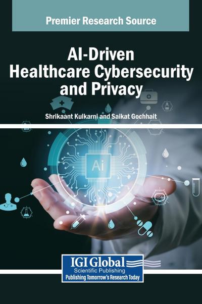 AI-Driven Healthcare Cybersecurity and Privacy