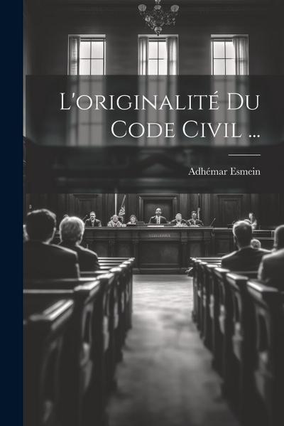 L’originalité Du Code Civil ...