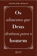 Os Alimentos que Deus Destinou para o Homem