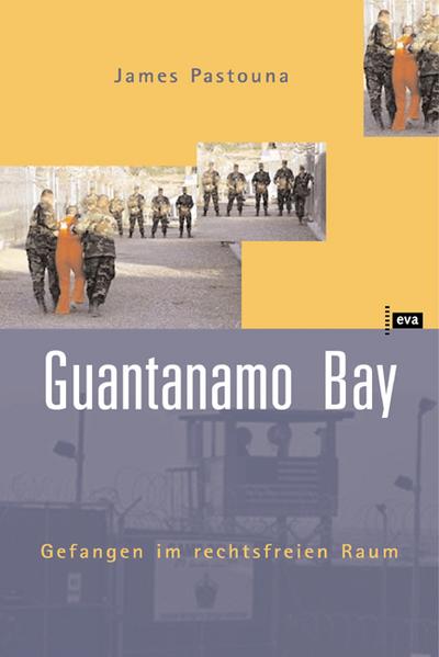 Guantanamo Bay. Gefangen im rechtsfreien Raum