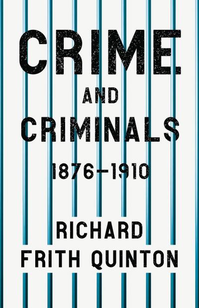 Crime and Criminals - 1876-1910;With the Essay ’Spontaneous and Imitative Crime’ by Euphemia Vale Blake