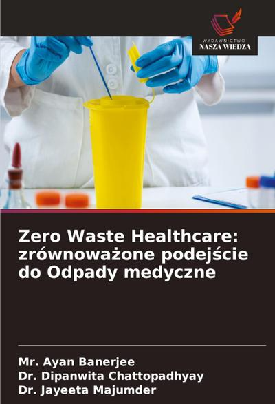 Zero Waste Healthcare: zrównowa¿one podej¿cie do Odpady medyczne