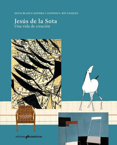 Jesús de la Sota : una vida de creación