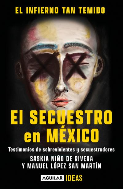 El Infierno Tan Temido: El Secuestro En México / The Hell We Dread: Kidnapping in Mexico