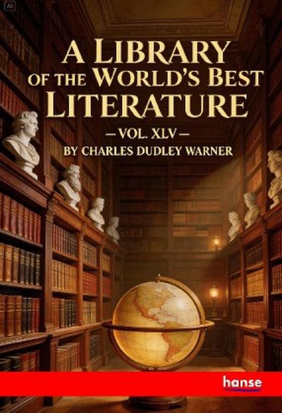 A Library of the World’s Best Literature Ancient and Modern