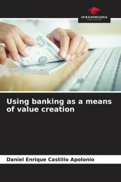 Using banking as a means of value creation