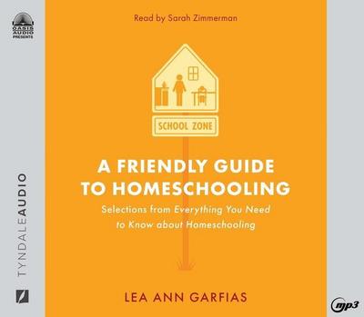 A Friendly Guide to Homeschooling: Selections from Everything You Need to Know about Homeschooling