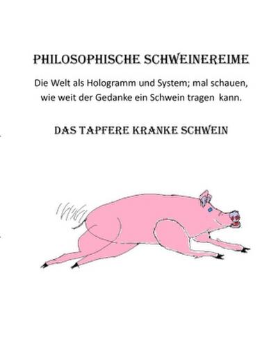Philosophische Schweinereime - Das tapfere kranke Schwein