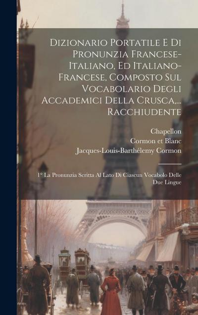 Dizionario Portatile E Di Pronunzia Francese-italiano, Ed Italiano-francese, Composto Sul Vocabolario Degli Accademici Della Crusca, ... Racchiudente:
