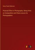 Pictorial Effect in Photography. Being Hints on Composition and Chiaro-oscuro for Photographers