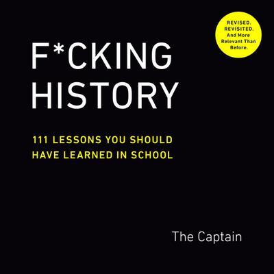 F*cking History: 111 Lessons You Should Have Learned in School