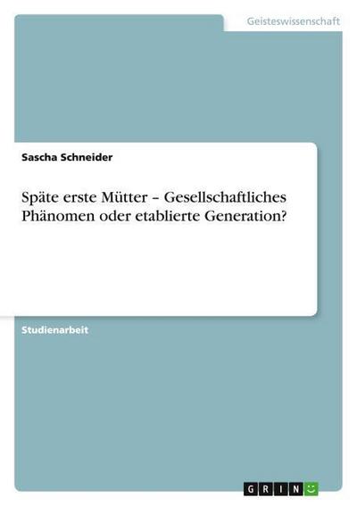 Späte erste Mütter - Gesellschaftliches Phänomen oder etablierte Generation?