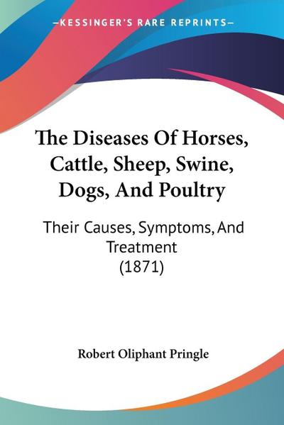 The Diseases Of Horses, Cattle, Sheep, Swine, Dogs, And Poultry