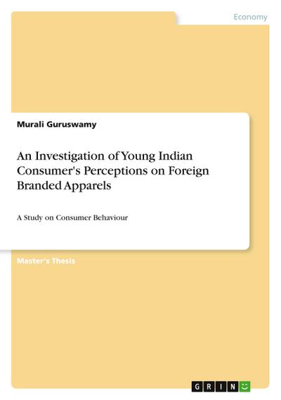 An Investigation of Young Indian Consumer’s Perceptions on Foreign Branded Apparels