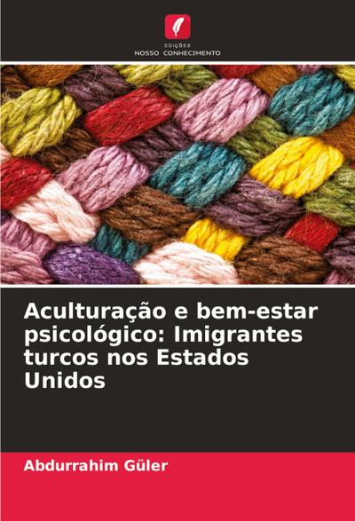Aculturação e bem-estar psicológico: Imigrantes turcos nos Estados Unidos