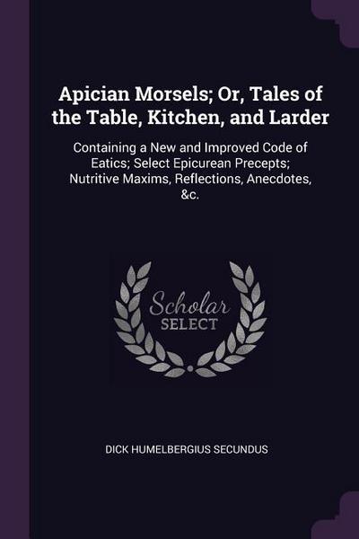 Apician Morsels; Or, Tales of the Table, Kitchen, and Larder