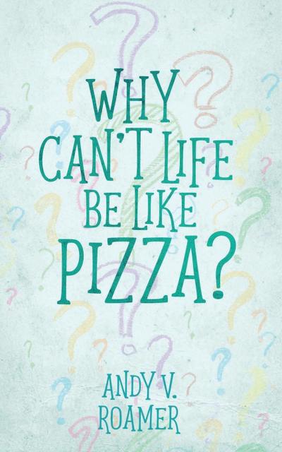 Why Can’t Life Be Like Pizza?