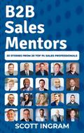 B2B Sales Mentors: 20 Stories from 20 Top 1% Sales Professionals