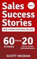 Sales Success Stories - 60 Stories from 20 Top 1% Sales Professionals